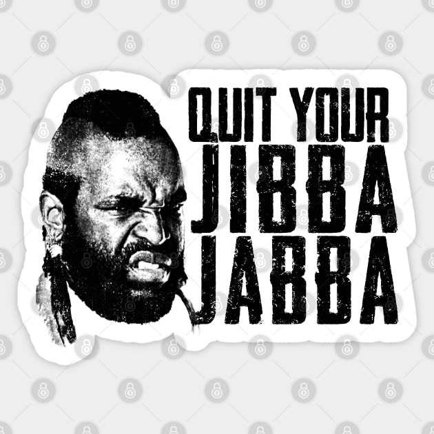Quit Your Jibba Jabba Sticker by Alema Art